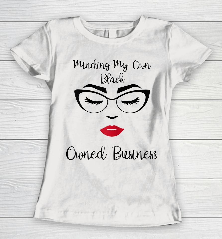 Minding My Own Black Owned Business Black Entrepreneur Girls Women T-Shirt