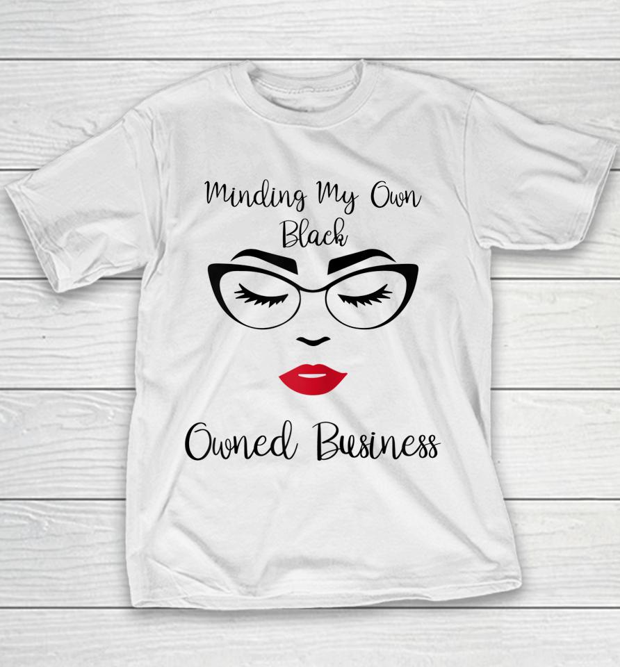 Minding My Own Black Owned Business Black Entrepreneur Girls Youth T-Shirt