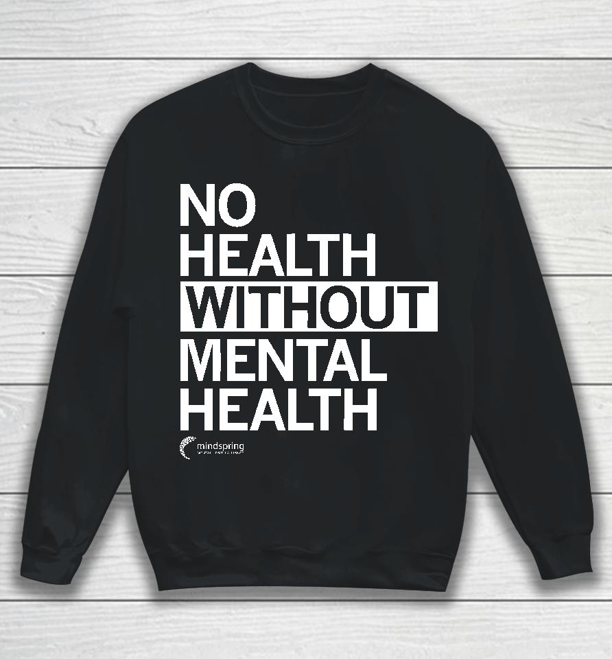 Mindspring No Health Without Mental Health Sweatshirt
