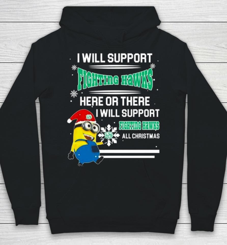 Minion North Dakota Fighting Hawks I Will Support Fighting Hawks Here Or There I Will Support Fighting Hawks All Christmas Hoodie
