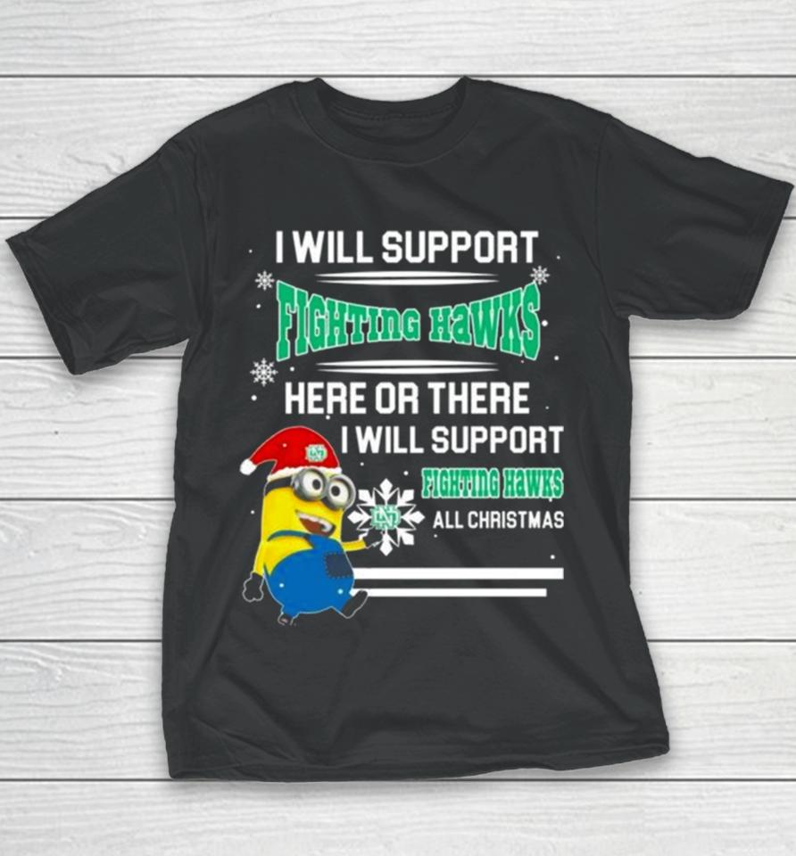 Minion North Dakota Fighting Hawks I Will Support Fighting Hawks Here Or There I Will Support Fighting Hawks All Christmas Youth T-Shirt