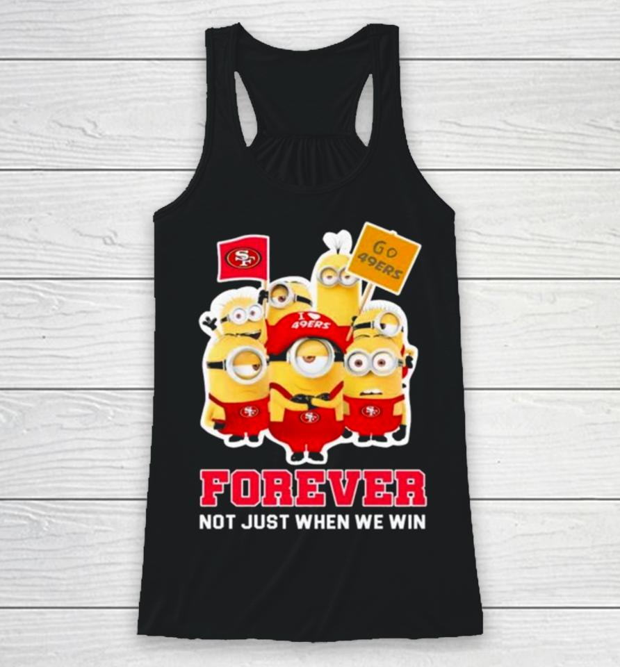 Minions San Francisco 49Ers 2024 Forever Not Just When We Win Racerback Tank