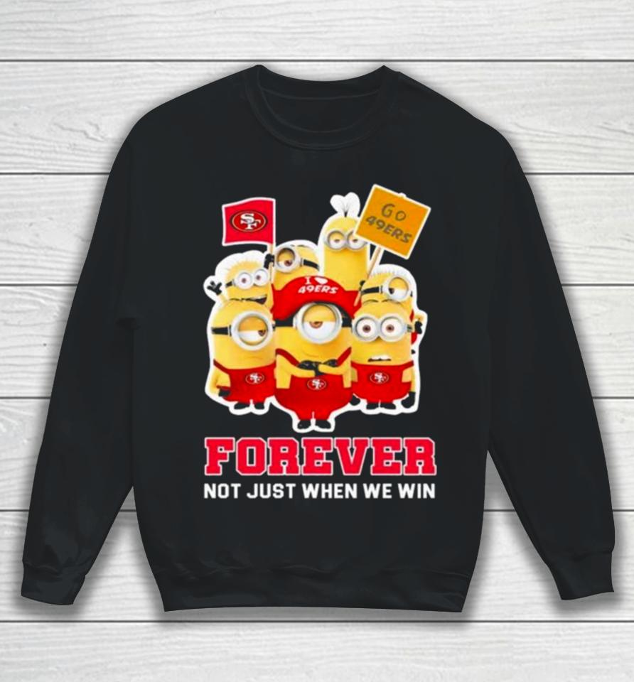 Minions San Francisco 49Ers 2024 Forever Not Just When We Win Sweatshirt