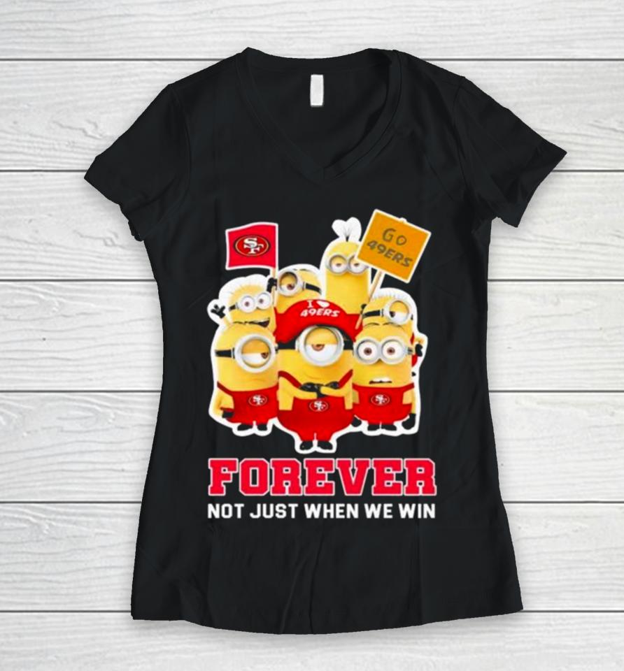 Minions San Francisco 49Ers 2024 Forever Not Just When We Win Women V-Neck T-Shirt