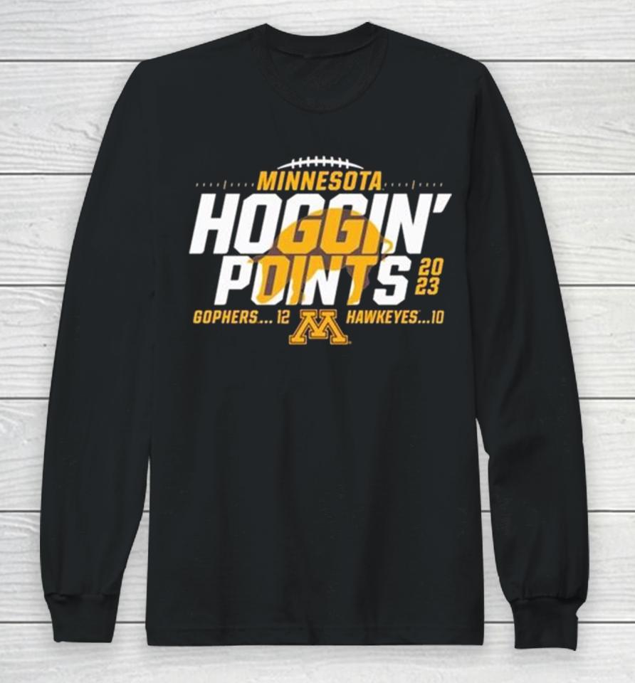 Minnesota Golden Gophers Vs Iowa Hawkeyes 2023 Hoggin’ Points Long Sleeve T-Shirt