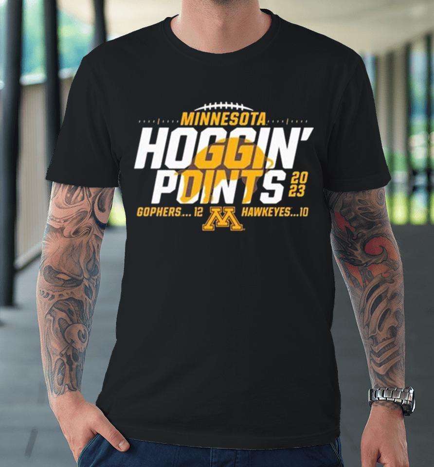 Minnesota Golden Gophers Vs Iowa Hawkeyes 2023 Hoggin’ Points Premium T-Shirt