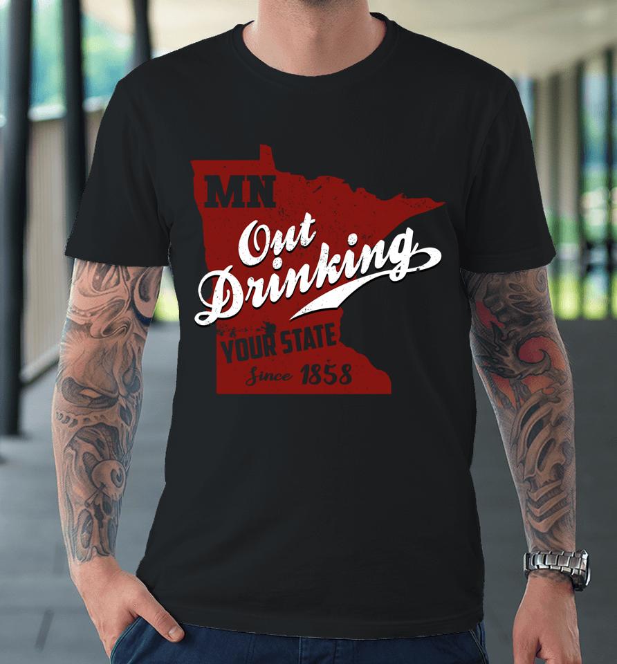 Minnesota Outdrinking Your State Since 1858 Premium T-Shirt