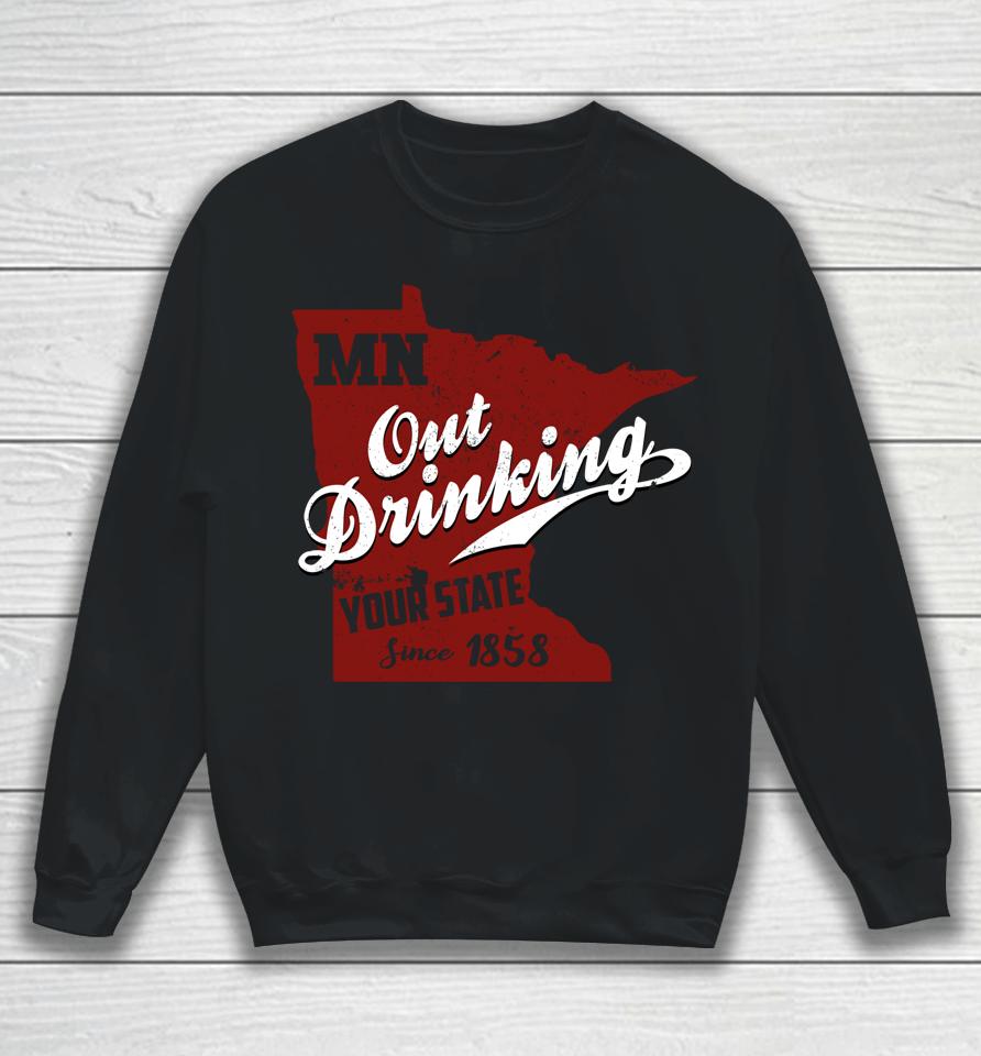 Minnesota Outdrinking Your State Since 1858 Sweatshirt