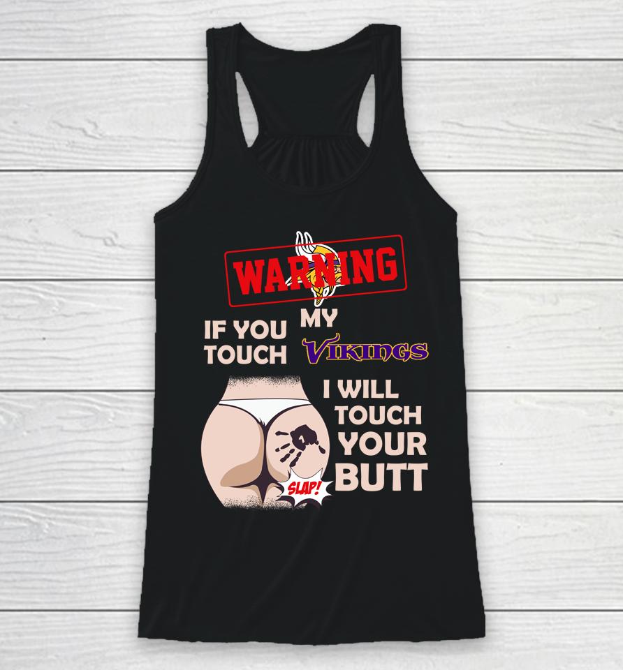 Minnesota Vikings Nfl Football Warning If You Touch My Team I Will Touch My Butt Racerback Tank