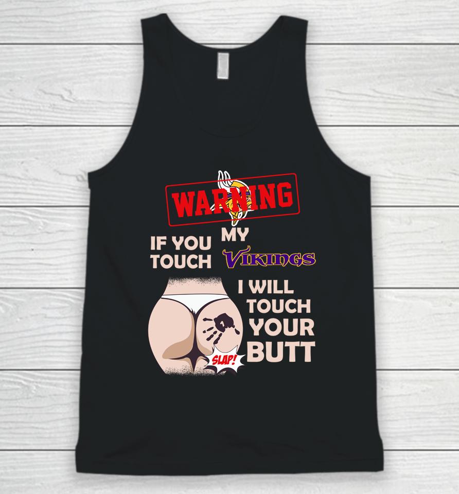 Minnesota Vikings Nfl Football Warning If You Touch My Team I Will Touch My Butt Unisex Tank Top