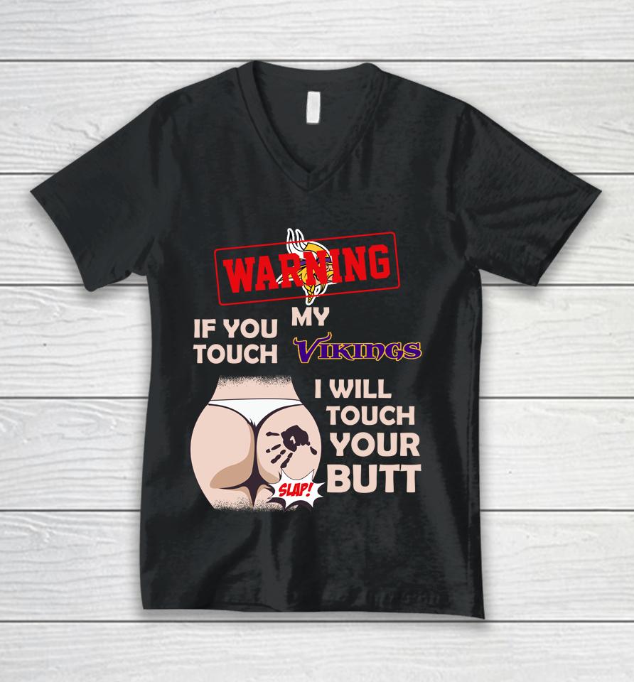 Minnesota Vikings Nfl Football Warning If You Touch My Team I Will Touch My Butt Unisex V-Neck T-Shirt