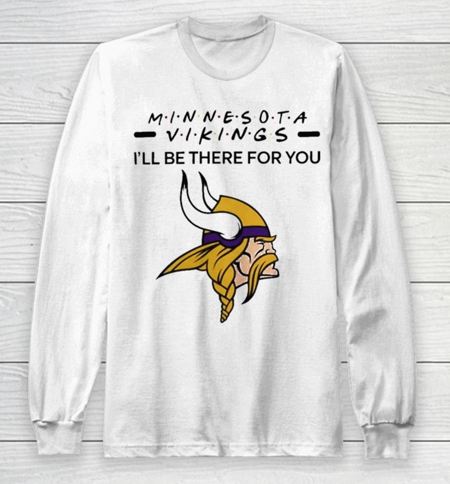 Minnesota Vikings Nfl I’ll Be There For You Logo Long Sleeve T-Shirt