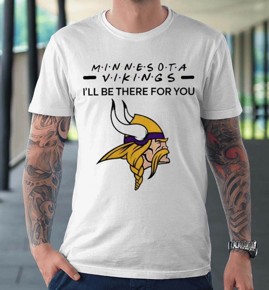 Minnesota Vikings Nfl I’ll Be There For You Logo Premium T-Shirt