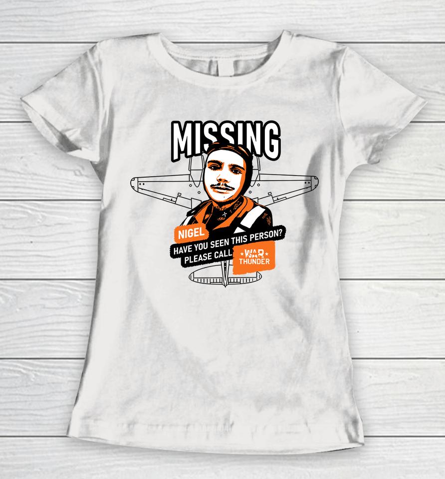 Mising Nigel Have You Seen This Person Please Call War Thunder Women T-Shirt
