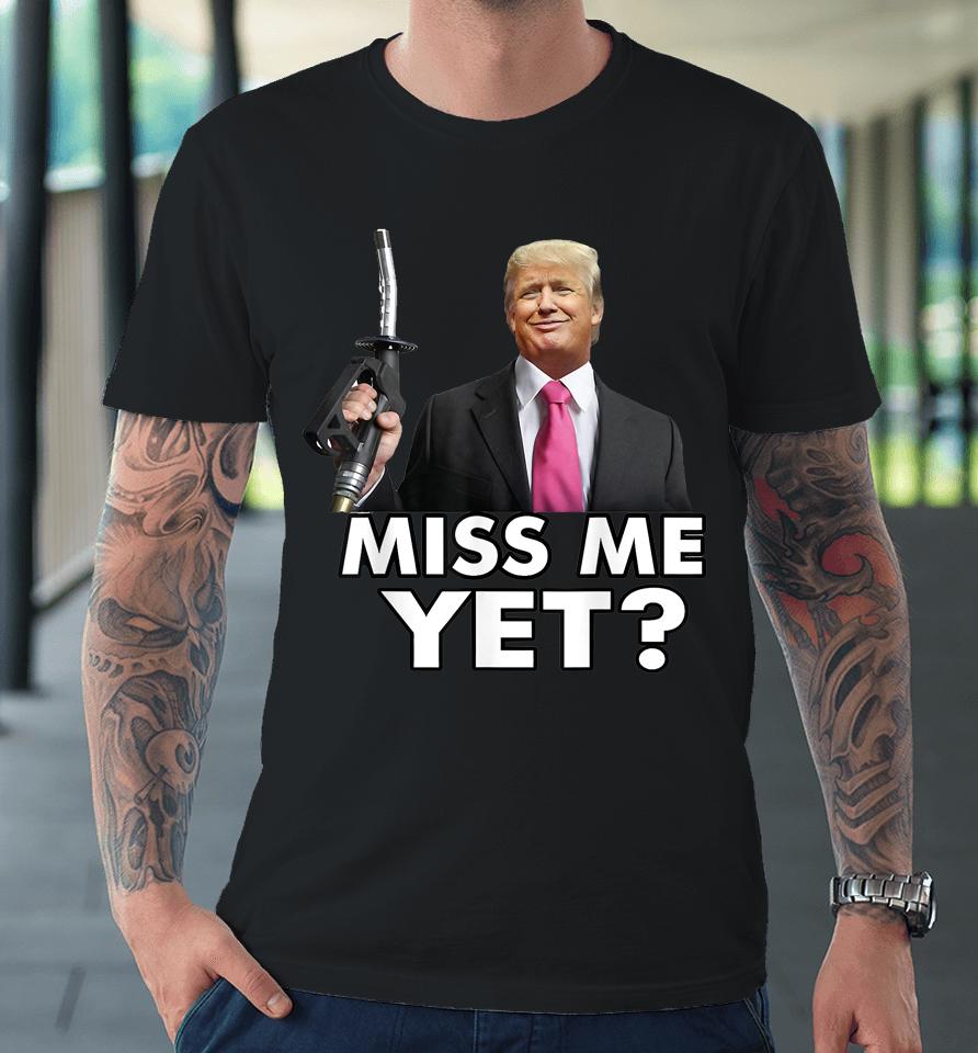 Miss Me Yet Funny Trump Gas Pump Gas Prices Premium T-Shirt
