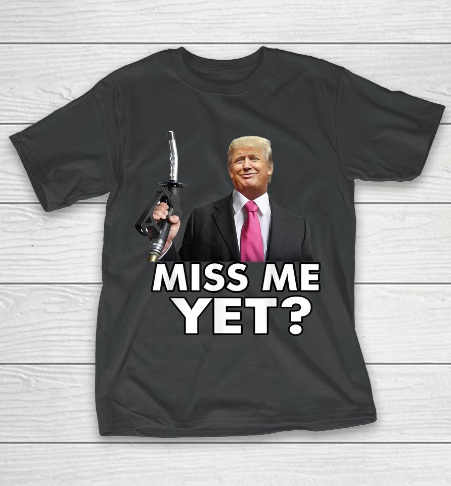 Miss Me Yet Funny Trump Gas Pump Gas Prices T-Shirt