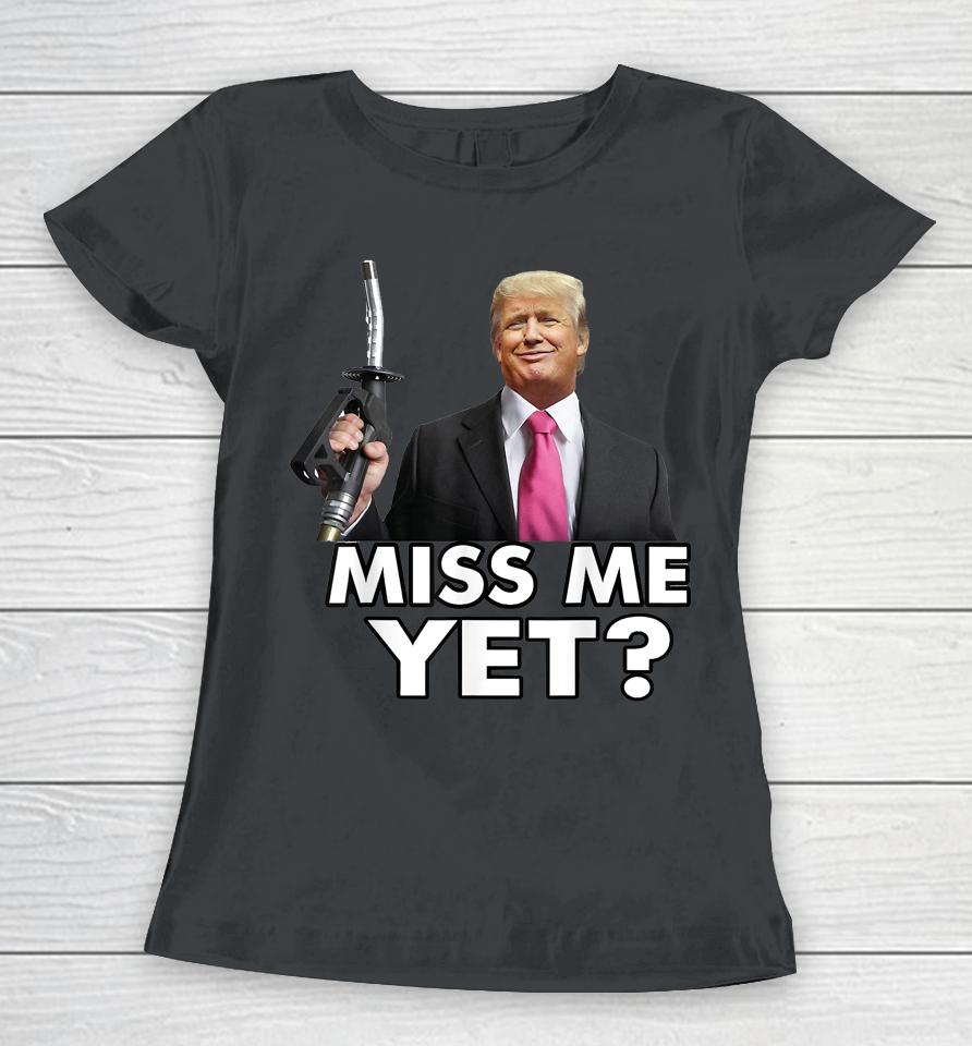 Miss Me Yet Funny Trump Gas Pump Gas Prices Women T-Shirt