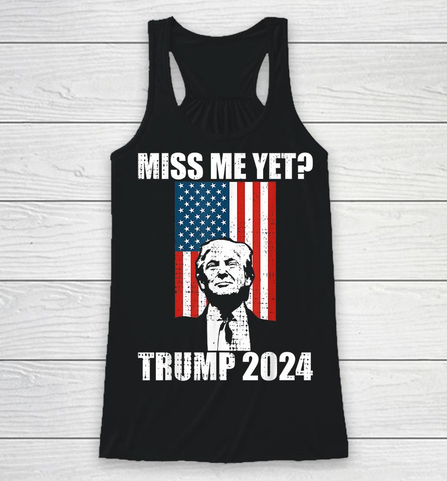 Miss Me Yet Trump 2024 Racerback Tank