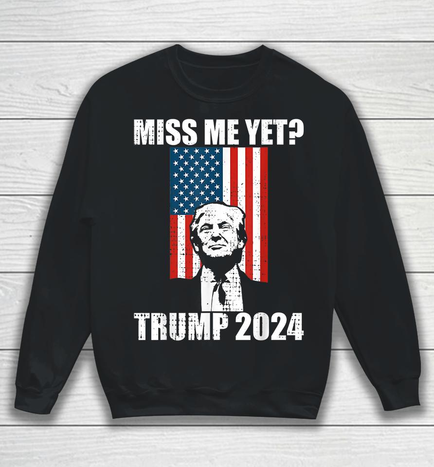 Miss Me Yet Trump 2024 Sweatshirt