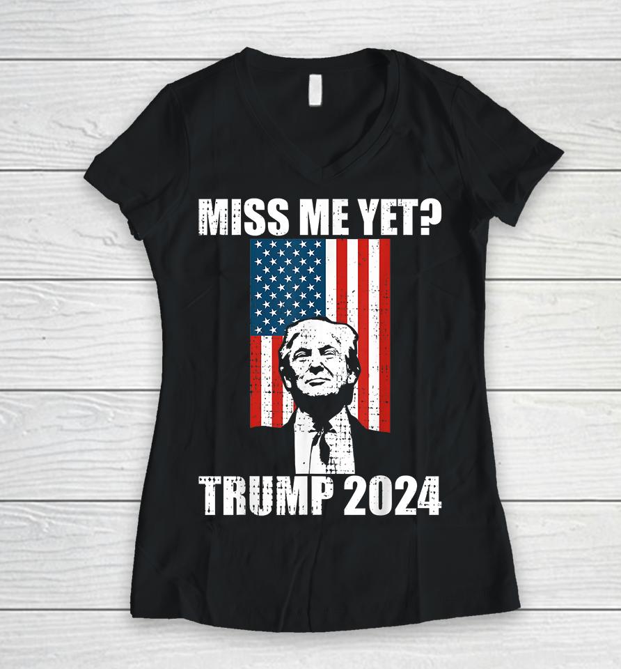 Miss Me Yet Trump 2024 Women V-Neck T-Shirt