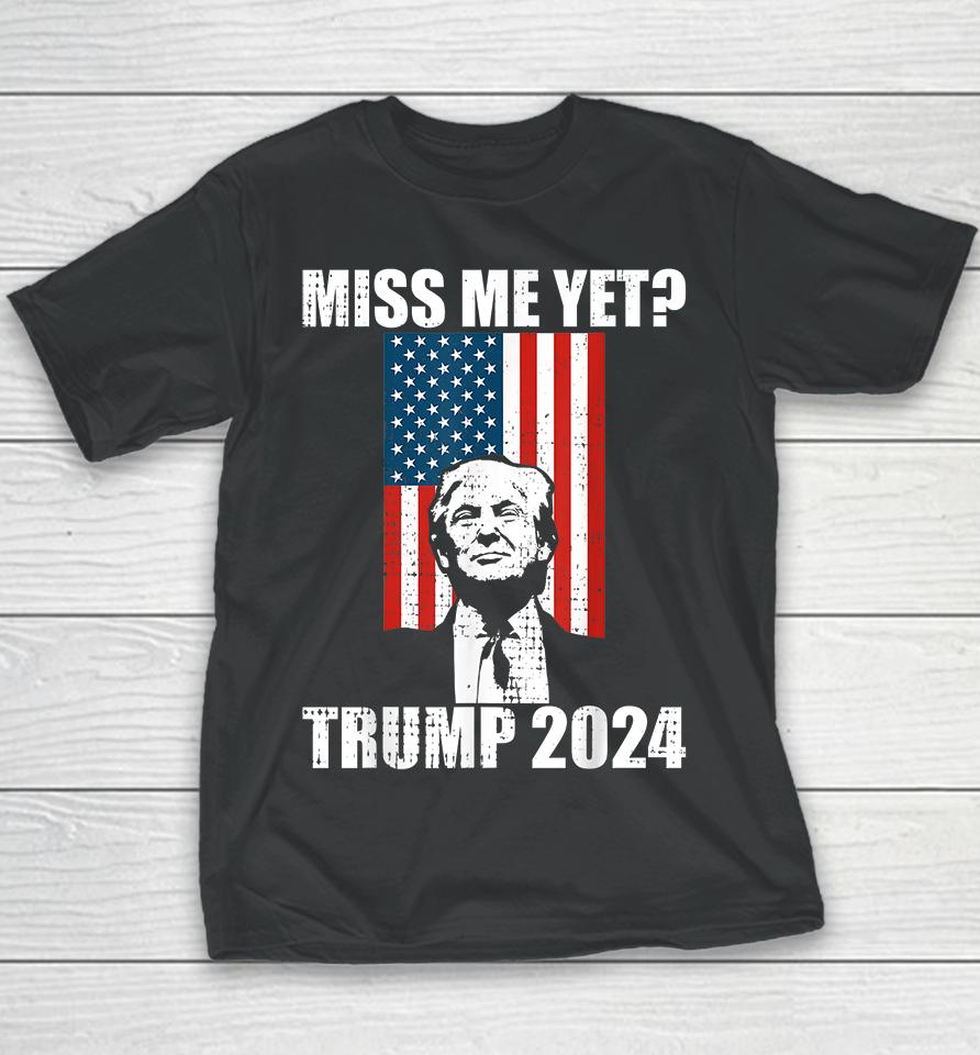 Miss Me Yet Trump 2024 Youth T-Shirt
