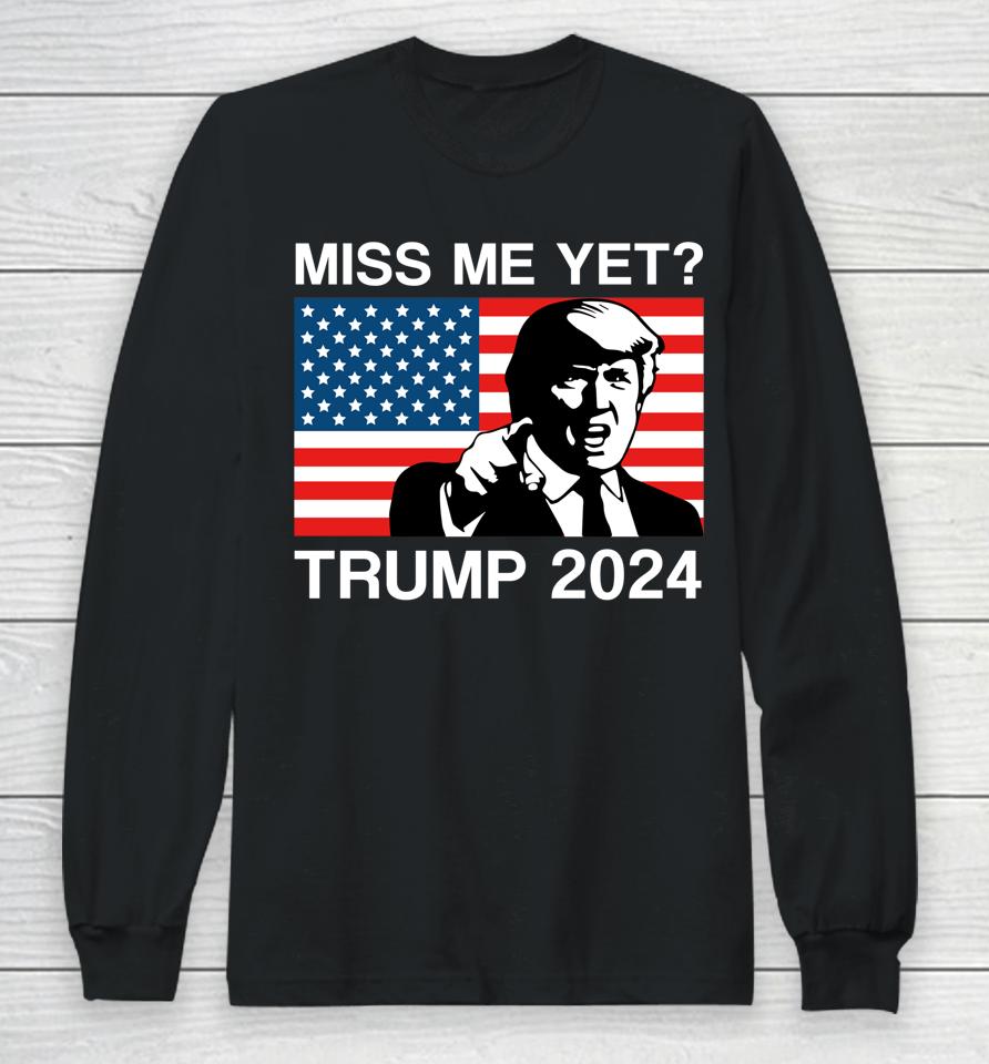 Miss Me Yet Trump 2024 Take America Back 2024 Trump Lover Long Sleeve T-Shirt