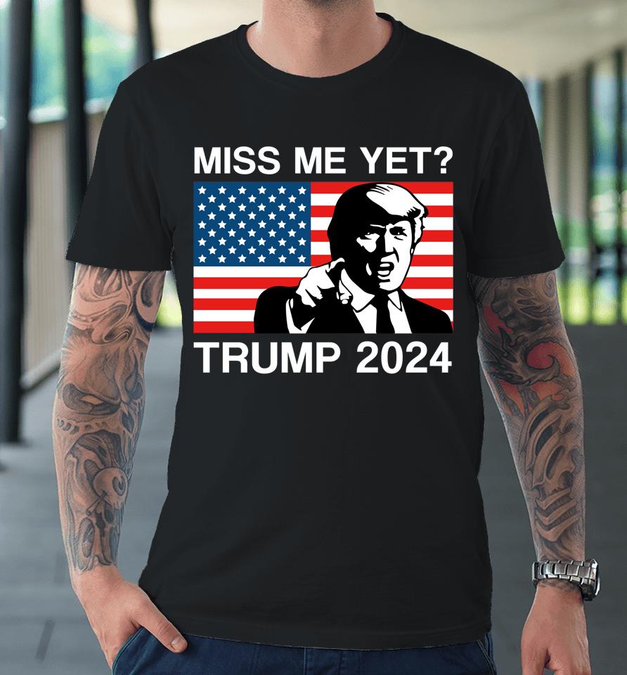 Miss Me Yet Trump 2024 Take America Back 2024 Trump Lover Premium T-Shirt