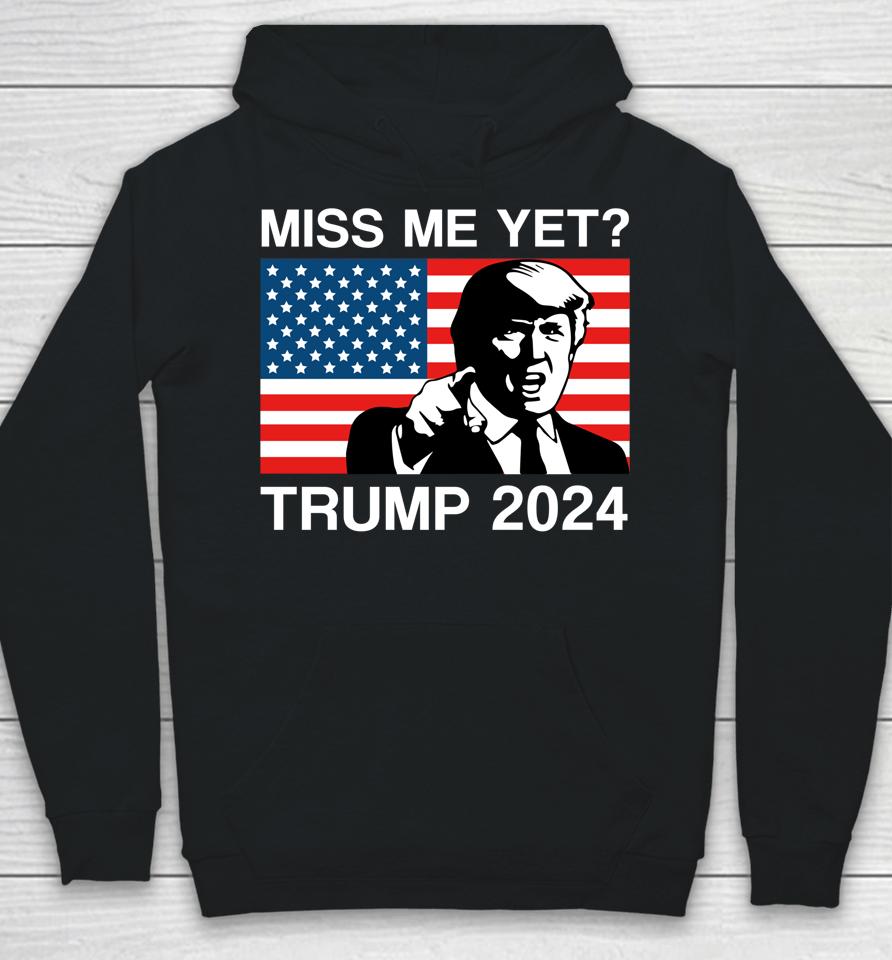 Miss Me Yet Trump 2024 Take America Back 2024 Trump Lover Hoodie