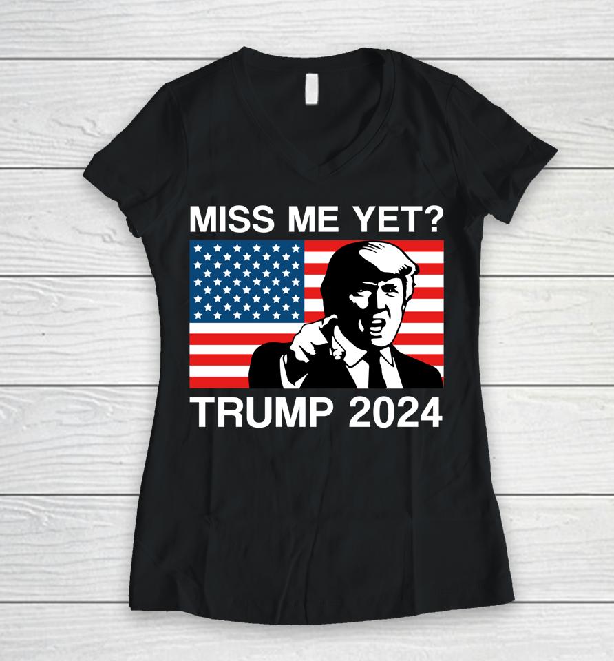 Miss Me Yet Trump 2024 Take America Back 2024 Trump Lover Women V-Neck T-Shirt