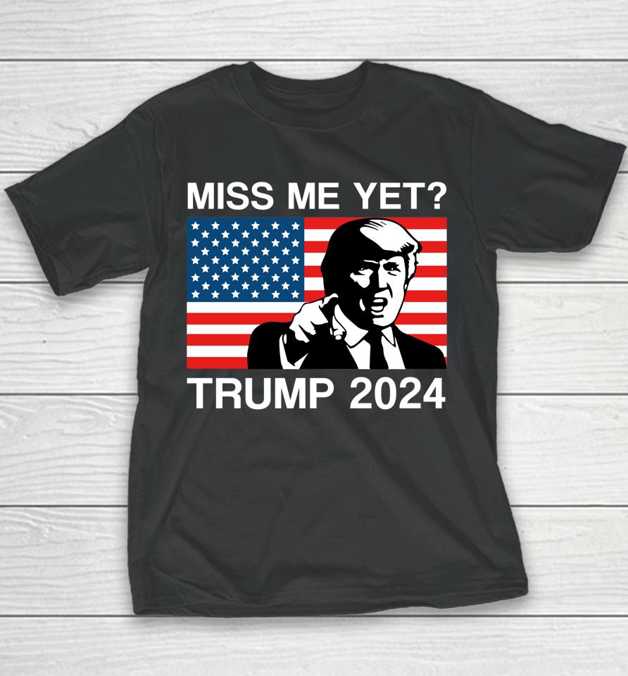 Miss Me Yet Trump 2024 Take America Back 2024 Trump Lover Youth T-Shirt