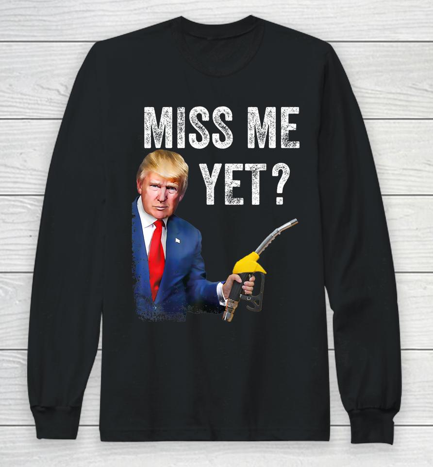 Miss Me Yet Trump Make Gas Prices Great Again Long Sleeve T-Shirt