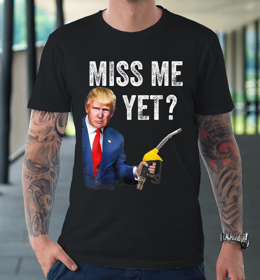 Miss Me Yet Trump Make Gas Prices Great Again Premium T-Shirt