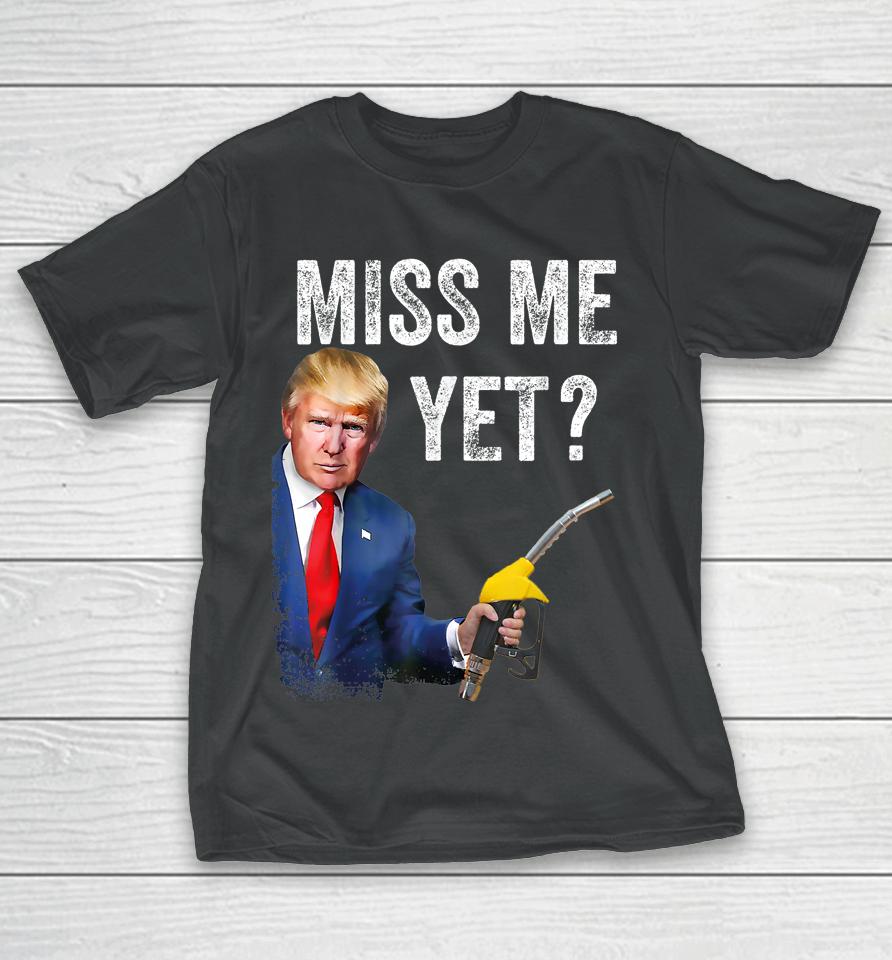 Miss Me Yet Trump Make Gas Prices Great Again T-Shirt