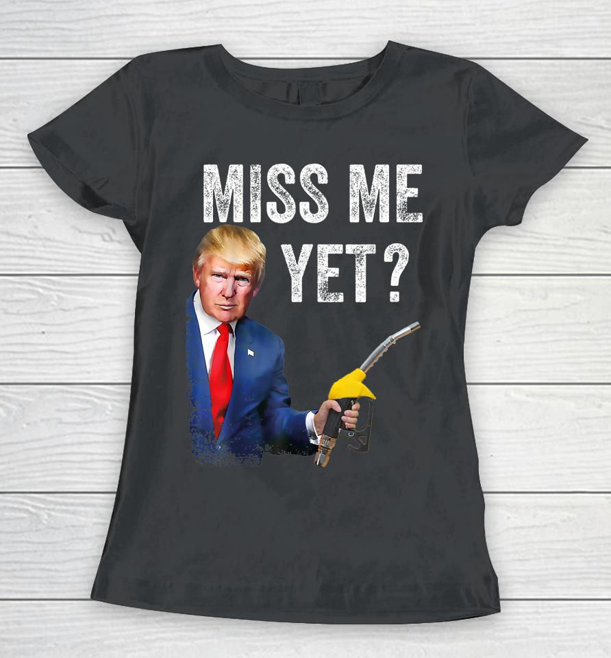 Miss Me Yet Trump Make Gas Prices Great Again Women T-Shirt