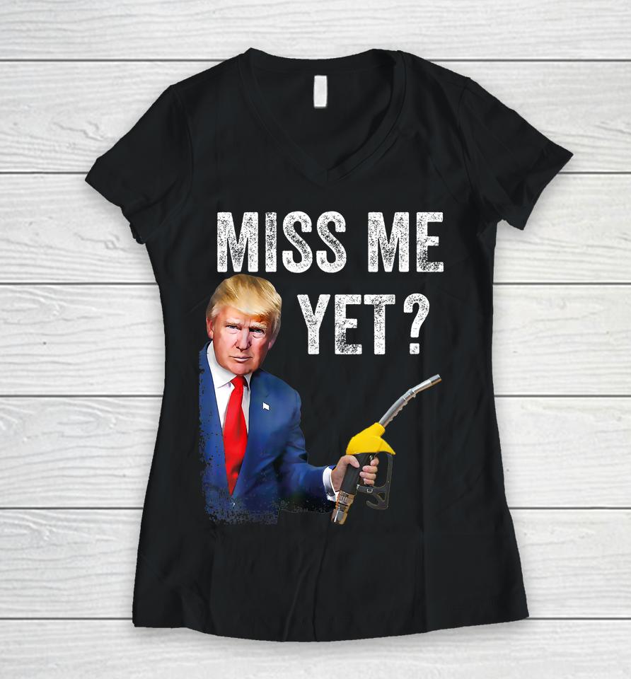 Miss Me Yet Trump Make Gas Prices Great Again Women V-Neck T-Shirt
