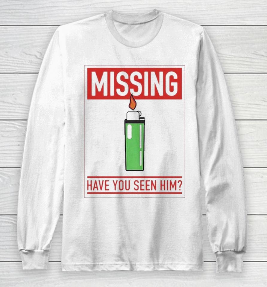 Missing Lighter Have You Seen Him Long Sleeve T-Shirt