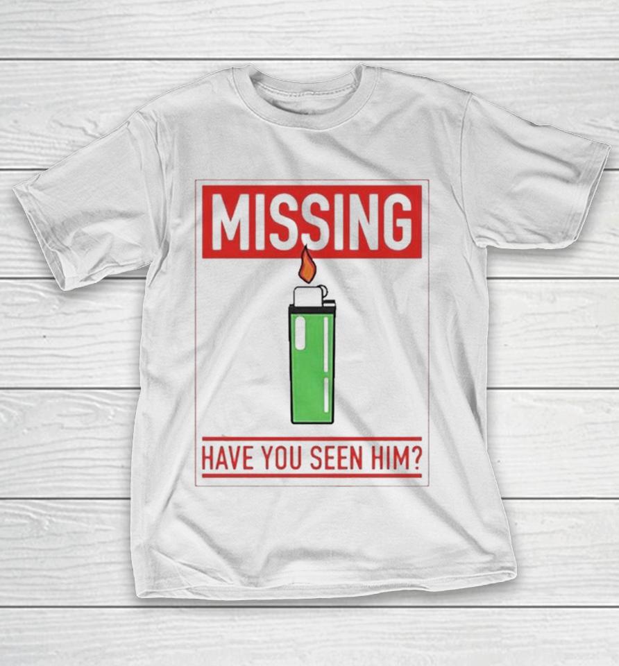 Missing Lighter Have You Seen Him T-Shirt