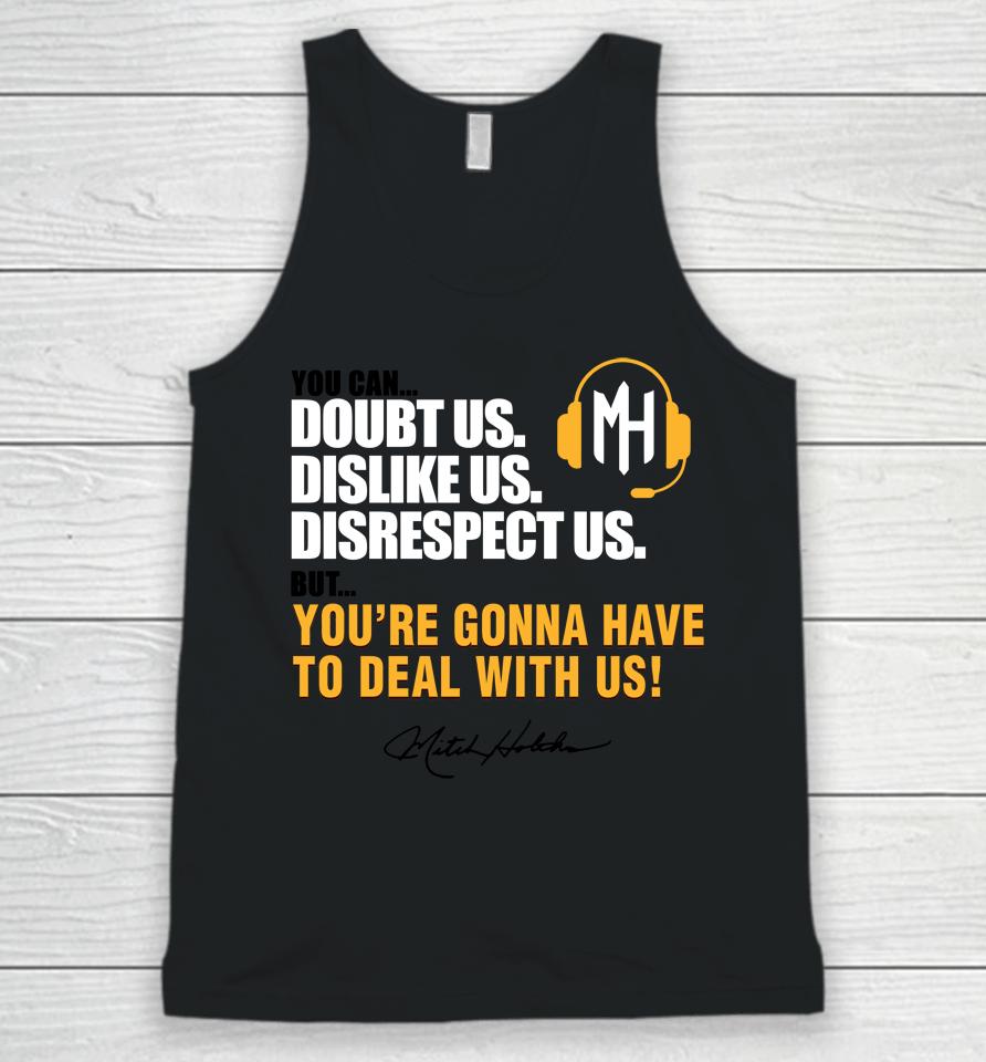 Mitch Holthus You Can Doubt Us Dislike Us Disrespect Us But You're Gonna Have To Deal With Us Unisex Tank Top