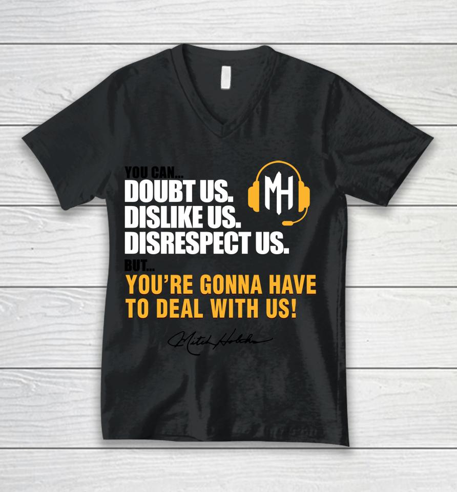 Mitch Holthus You Can Doubt Us Dislike Us Disrespect Us But You're Gonna Have To Deal With Us Unisex V-Neck T-Shirt