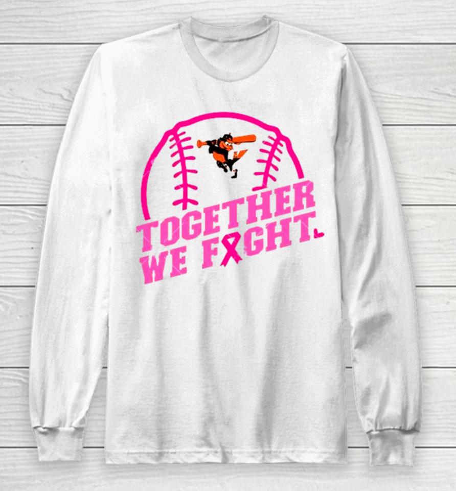Mlb Baltimore Orioles Baseball Team Pink Ribbon Together We Fight 2023 Long Sleeve T-Shirt