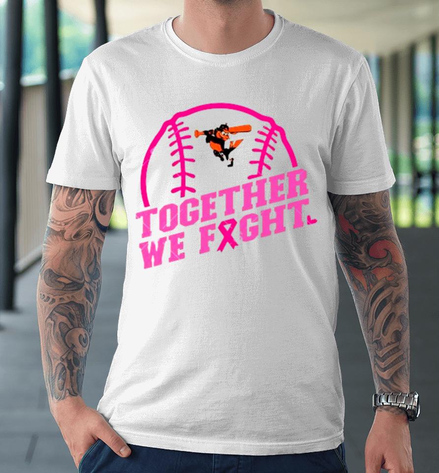 Mlb Baltimore Orioles Baseball Team Pink Ribbon Together We Fight 2023 Premium T-Shirt