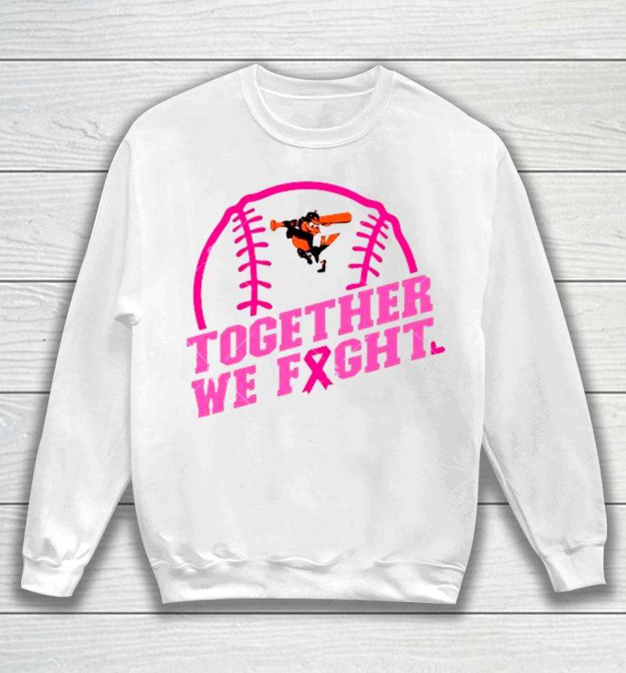 Mlb Baltimore Orioles Baseball Team Pink Ribbon Together We Fight 2023 Sweatshirt