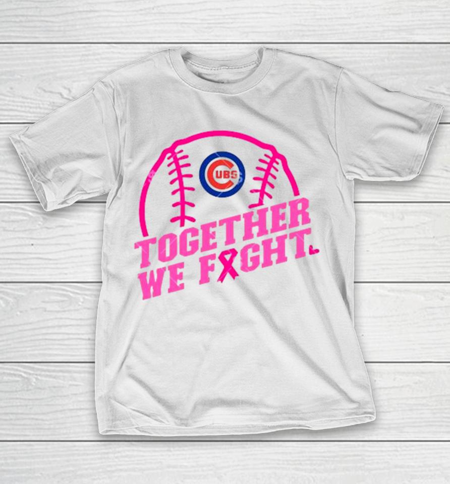 Mlb Chicago Cubs Baseball Team Pink Ribbon Together We Fight 2023 T-Shirt