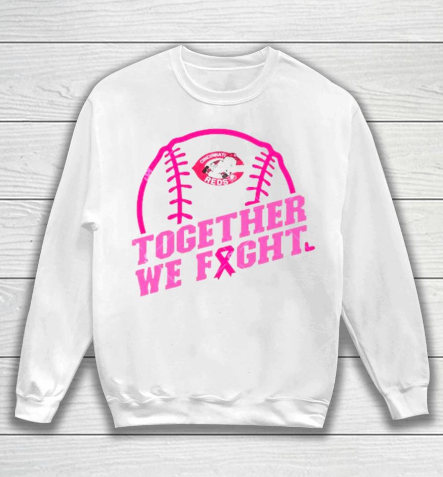 Mlb Cincinnati Reds Baseball Team Pink Ribbon Together We Fight 2023 Sweatshirt