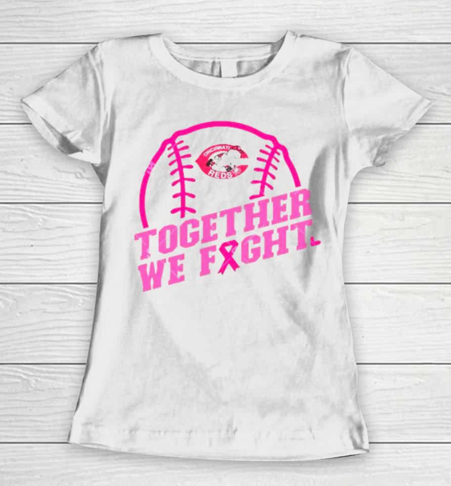 Mlb Cincinnati Reds Baseball Team Pink Ribbon Together We Fight 2023 Women T-Shirt