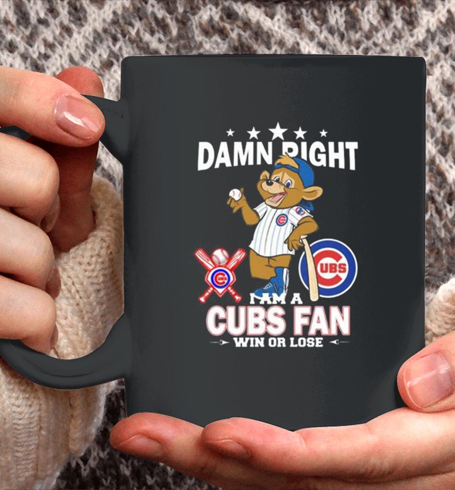 Mlb Damn Right I Am A Chicago Cubs Mascot Fan Win Or Lose 2023 Coffee Mug