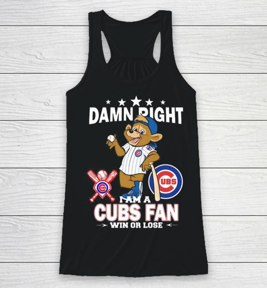 Mlb Damn Right I Am A Chicago Cubs Mascot Fan Win Or Lose 2023 Racerback Tank
