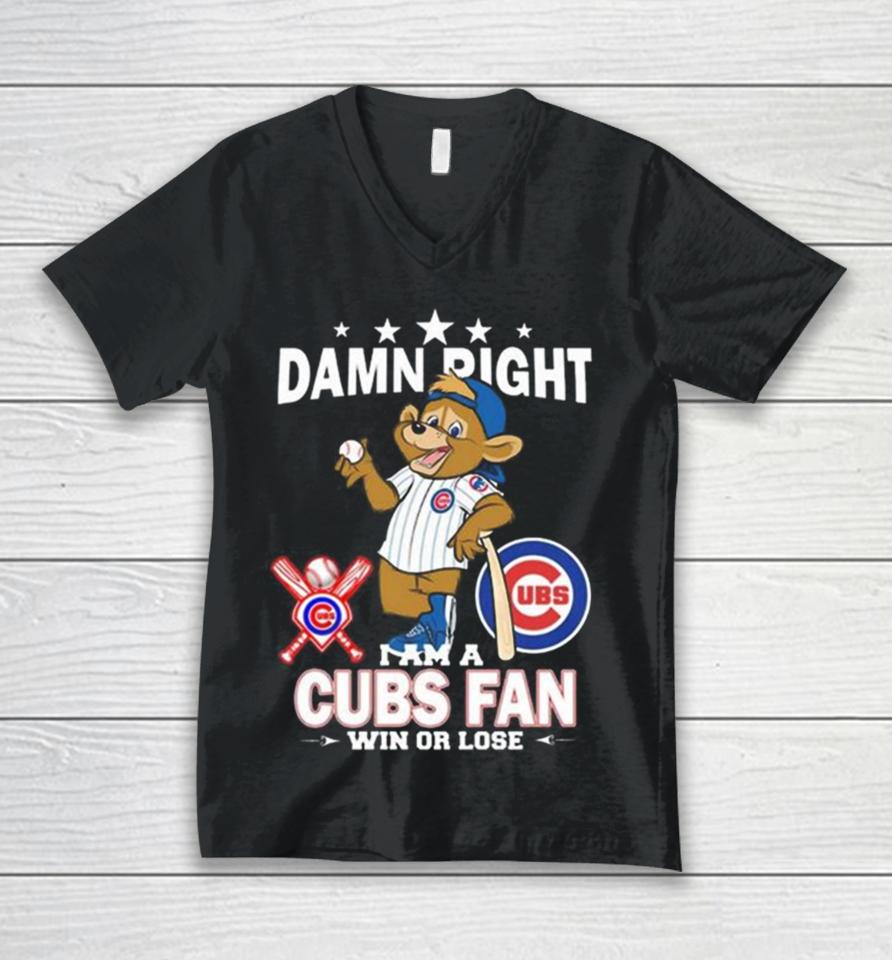 Mlb Damn Right I Am A Chicago Cubs Mascot Fan Win Or Lose 2023 Unisex V-Neck T-Shirt