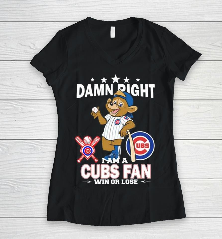 Mlb Damn Right I Am A Chicago Cubs Mascot Fan Win Or Lose 2023 Women V-Neck T-Shirt