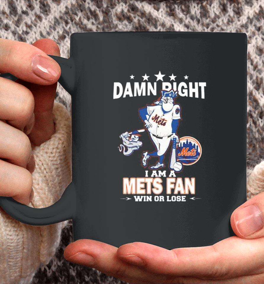 Mlb Damn Right I Am A New York Mets Mascot Fan Win Or Lose 2023 Coffee Mug